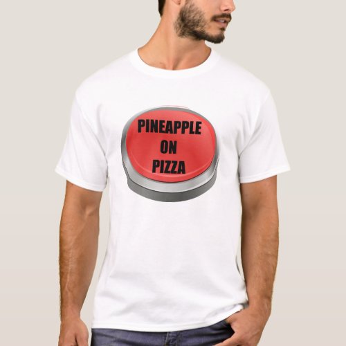 Red Button _ Pineapple on Pizza T_Shirt