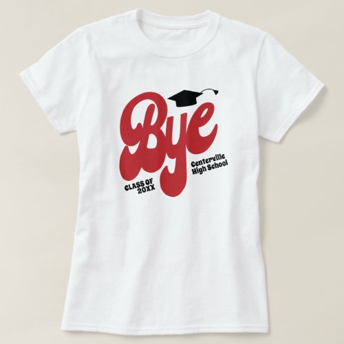 Red Bye Graduation Cap Senior T_Shirt