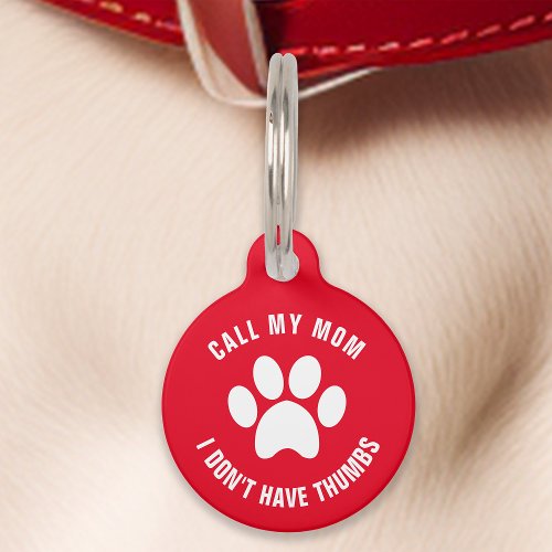 Red Call My Mom I Dont Have Thumbs Funny Pet ID Tag