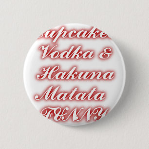 Red Cupcakes Vodka Hakuna Matata FUNNY. Button