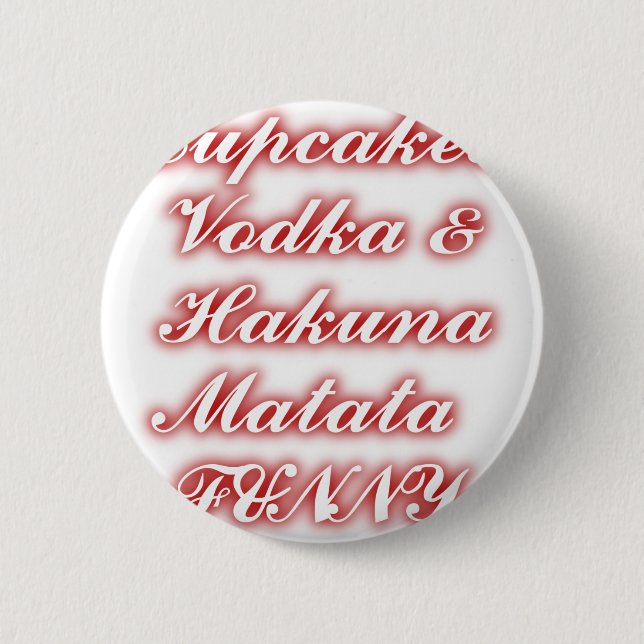 Red Cupcakes Vodka  Hakuna Matata FUNNY. Button (Front)