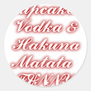 Red Cupcakes Vodka  Hakuna Matata FUNNY. Classic Round Sticker