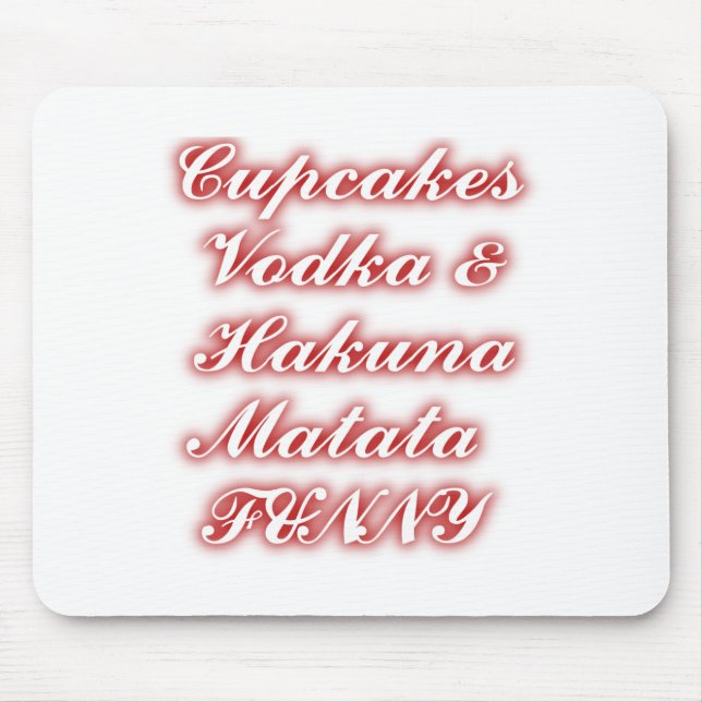 Red Cupcakes Vodka  Hakuna Matata FUNNY. Mouse Pad (Front)