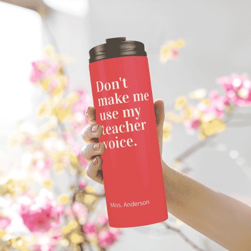 Red Dont make me use my teacher voice Thermal Tumbler