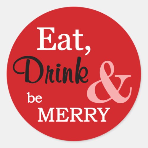 Red Eat Drink and Be Merry Christmas Holidays Classic Round Sticker