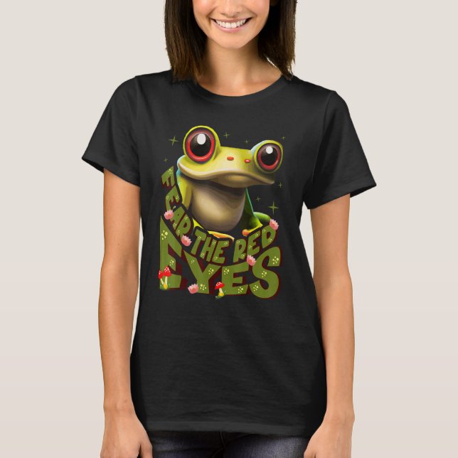 Red-eyed tree frog  Fear The Red Eyes Rainforest T T-Shirt (Front)