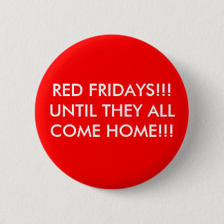 RED FRIDAYS!!! UNTIL THEY ALL COME HOME!!! PINBACK BUTTON