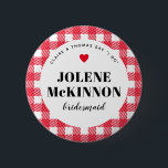 Red Gingham Country Wedding Bridesmaid Name Button<br><div class="desc">A fun way to help a blending family get to know who is who, these red and white gingham plaid wedding party name tag button pins are an easy addition to guest welcome bags, rehearsal dinner entry tables, engagement party hand-outs and more. Give one to all the bridesmaids as a...</div>