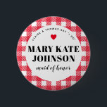 Red Gingham Country Wedding Maid of Honor Name Button<br><div class="desc">A fun way to help a blending family get to know who is who, these red and white gingham plaid wedding party name tag button pins are an easy addition to guest welcome bags, rehearsal dinner entry tables, engagement party hand-outs and more. Give one to the maid of honor and...</div>