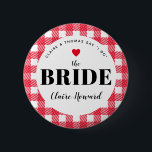 Red Gingham Country Wedding the Bride's Name Button<br><div class="desc">A fun way to help a blending family get to know who is who, these red and white gingham plaid wedding party name tag button pins are an easy addition to guest welcome bags, rehearsal dinner entry tables, engagement party hand-outs and more. Give one to the bride so grandma stops...</div>
