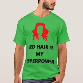 Red hair is my super power T-Shirt