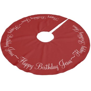 Red Happy Birthday Jesus Brushed Polyester Tree Skirt by MarceeJean at Zazzle