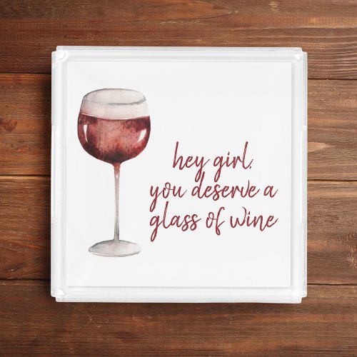 Red Hey Girl You Deserve A Glass Of Wine Quote Acrylic Tray