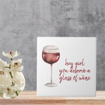 Red Hey Girl You Deserve A Glass Of Wine Quote Ceramic Tile<br><div class="desc">Red Hey Girl You Deserve A Glass Of Wine Quote</div>