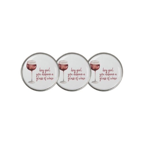 Red Hey Girl You Deserve A Glass Of Wine Quote Golf Ball Marker