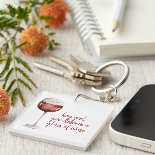 Red Hey Girl You Deserve A Glass Of Wine Quote Keychain