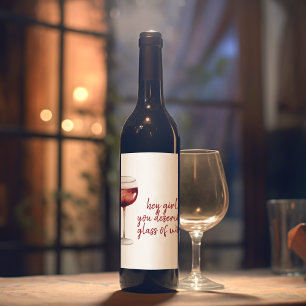Red Hey Girl You Deserve A Glass Of Wine Quote Label