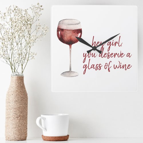 Red Hey Girl You Deserve A Glass Of Wine Quote Square Wall Clock