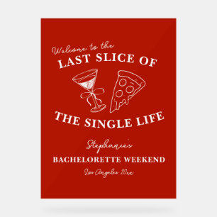 Red Last Slice of the Single Life Bachelorette Acrylic Sign