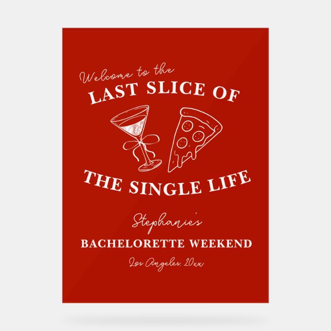 Red Last Slice of the Single Life Bachelorette  Acrylic Sign (Front)
