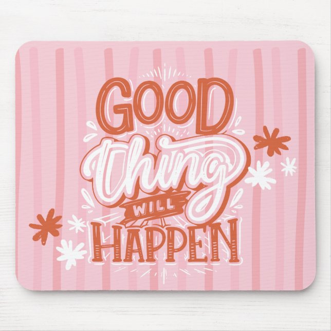 Red Lettering Good Things Will Happen Mouse Pad (Front)