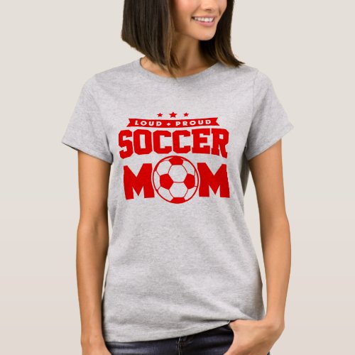 Red Loud Proud Soccer Mom Design T_Shirt