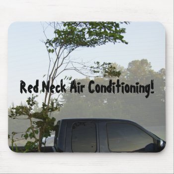 Red Neck Air Conditioning! Mouse Pad by Lynnes_creations at Zazzle