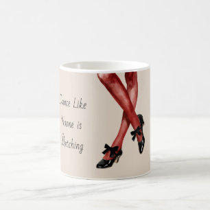 Red Nylons Dance Like Noone is Watching Coffee Mug