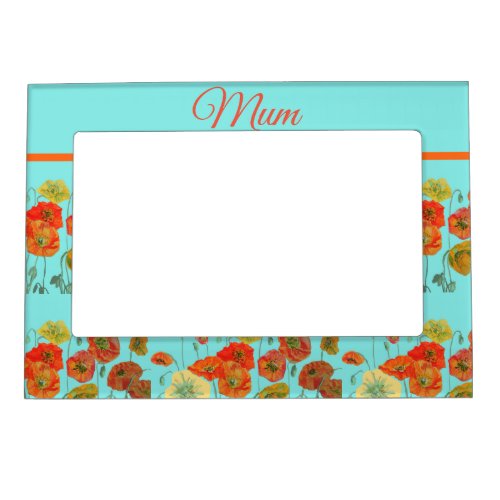 Red Orange Yellow Poppies Flower floral Mom Magnetic Frame