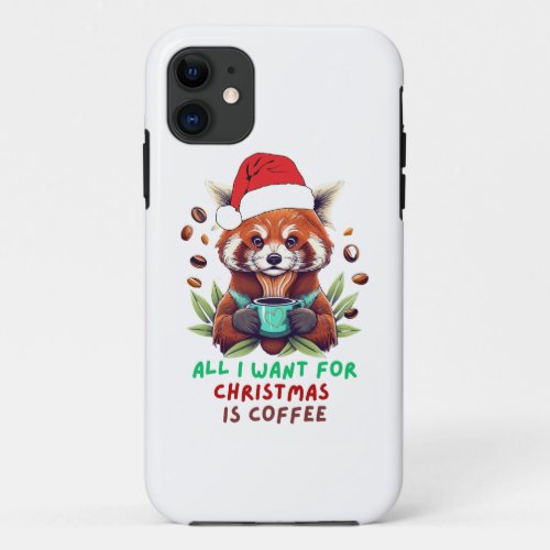Red Panda All I Want for Christmas is Coffee iPhone 11 Case