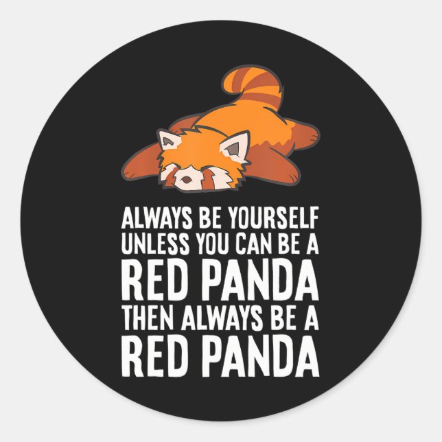 Red Panda Always Be Yourself Unless You Can Be A Classic Round Sticker (Front)