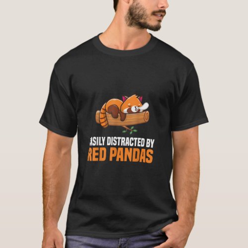Red Panda Easly Distracted By Red Pandas  T_Shirt