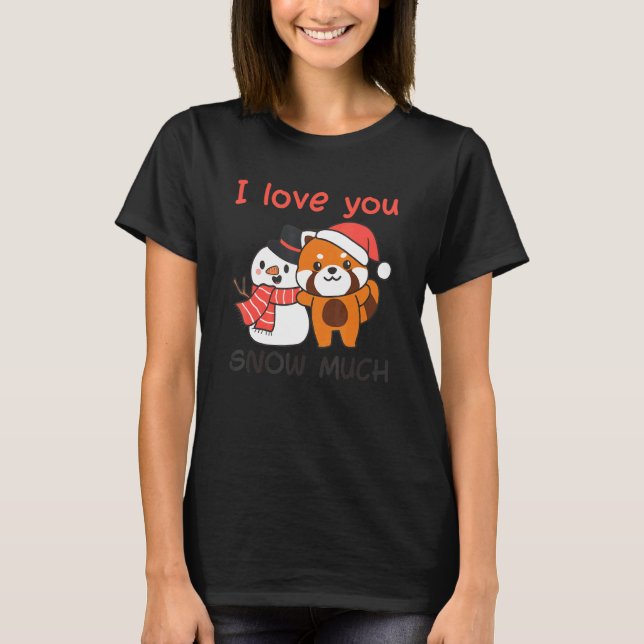 Red Panda I Love You Snow Much Snowman Snow Pun T-Shirt (Front)