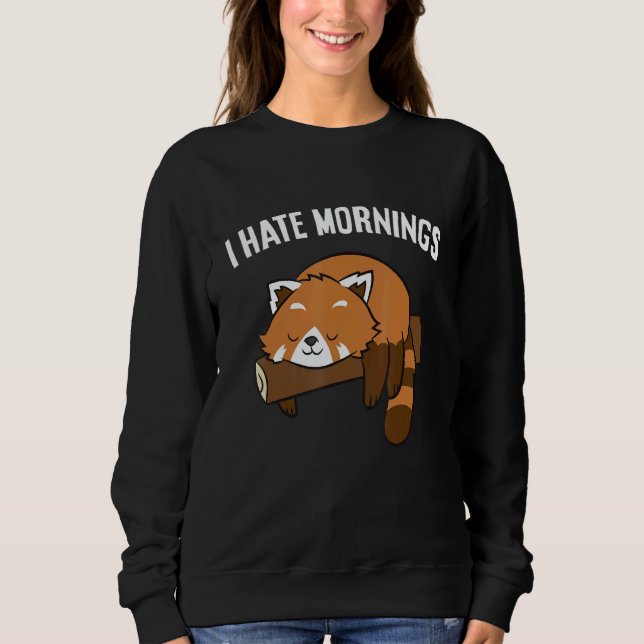 Red Panda Tired  Red Panda I Hate Mornings Sweatshirt (Front)