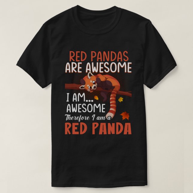 Red Pandas Are Awesome Therefore I Am A Red Panda T-Shirt (Design Front)