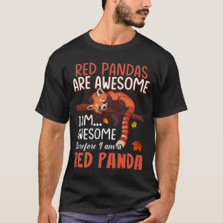 Red Pandas Are Awesome Therefore I Am A Red Panda T-Shirt
