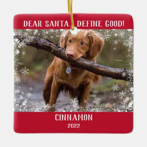 Red Photo Snowflakes Dear Santa Define Good Ceramic Ornament