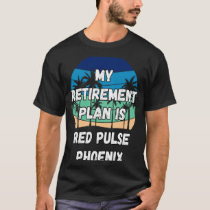 Red Pulse Phoenix Crypto My Retirement Plan is Red T-Shirt