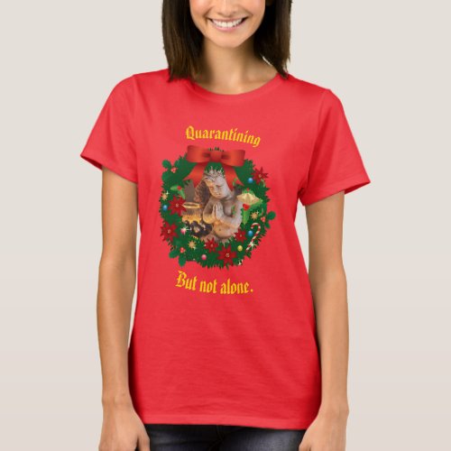 Red Quarantining _ but not alone Holiday T_Shirt
