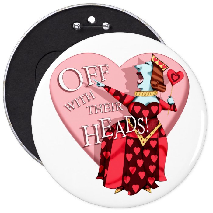 Red Queen "Off with their Heads" Button