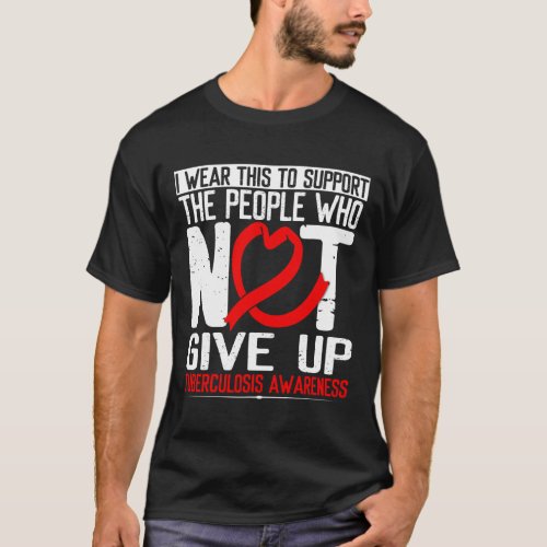 Red Ribbon Not Give Up Survivor Tuberculosis Aware T_Shirt