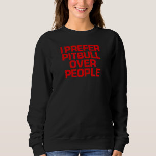 Red Saying I Prefer Pitbull Over People Sweatshirt