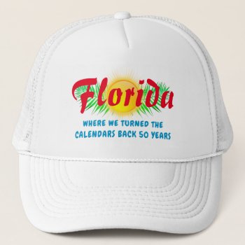 Red State Florida Go Back 50 Years Trucker Hat by DakotaPolitics at Zazzle