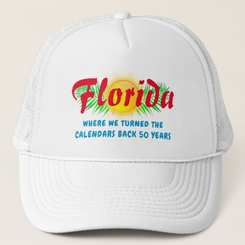 Red State Florida Go Back 50 Years Trucker Hat