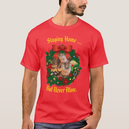 Red_ Staying Home  _ but never alone _ Holiday T_Shirt