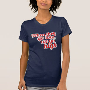 Red When They Go Low We Go High 2016 Vote T-Shirt