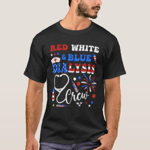 Red White and Blue DIALYSIS Crew Patriotic Nurses  T-Shirt
