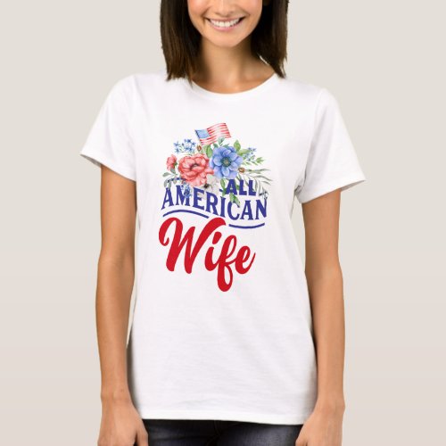 Red white and blue floral All American Wife T_Shirt