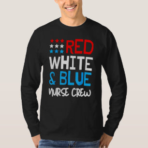 Red White And Blue Nurse Crew  4th Of July America T-Shirt