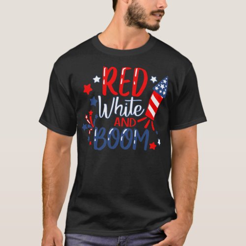 Red White And Boom Fireworks 4th Of July T_Shirt